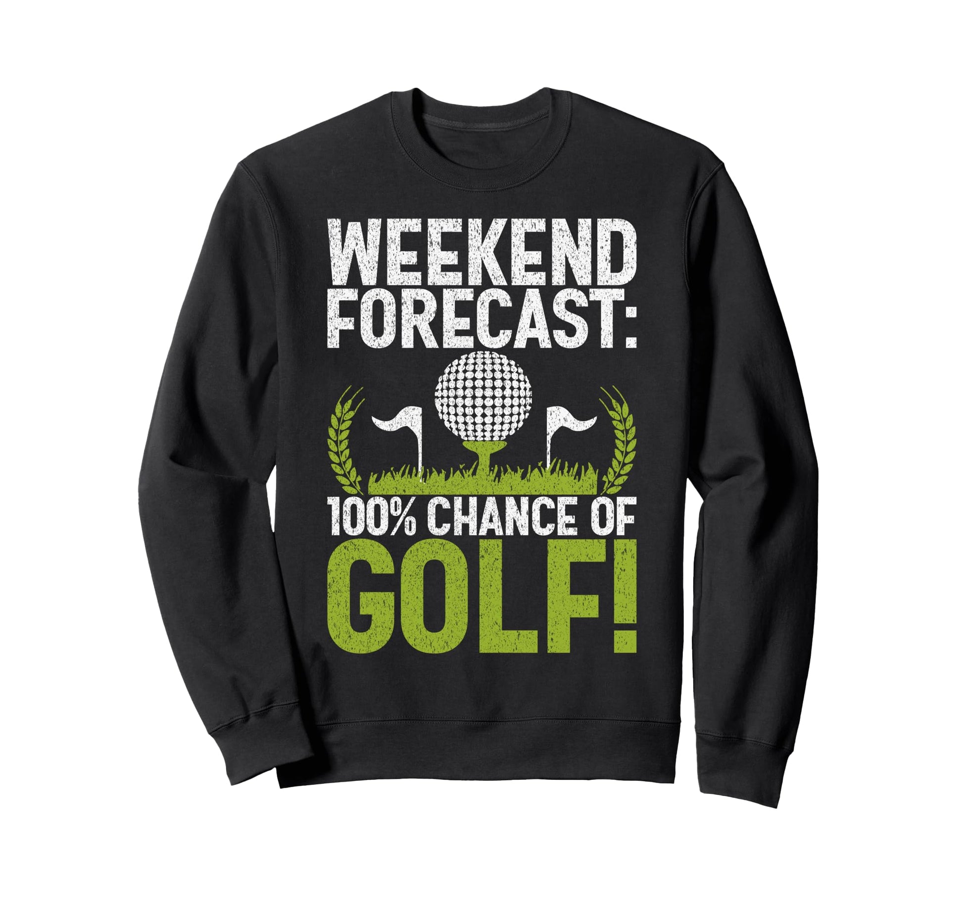 Weekend Forecast 100 Chance Golf Sweatshirt - Aesthetic Graphic Men Women - T-Shirt, Sweatshirt, Hoodie