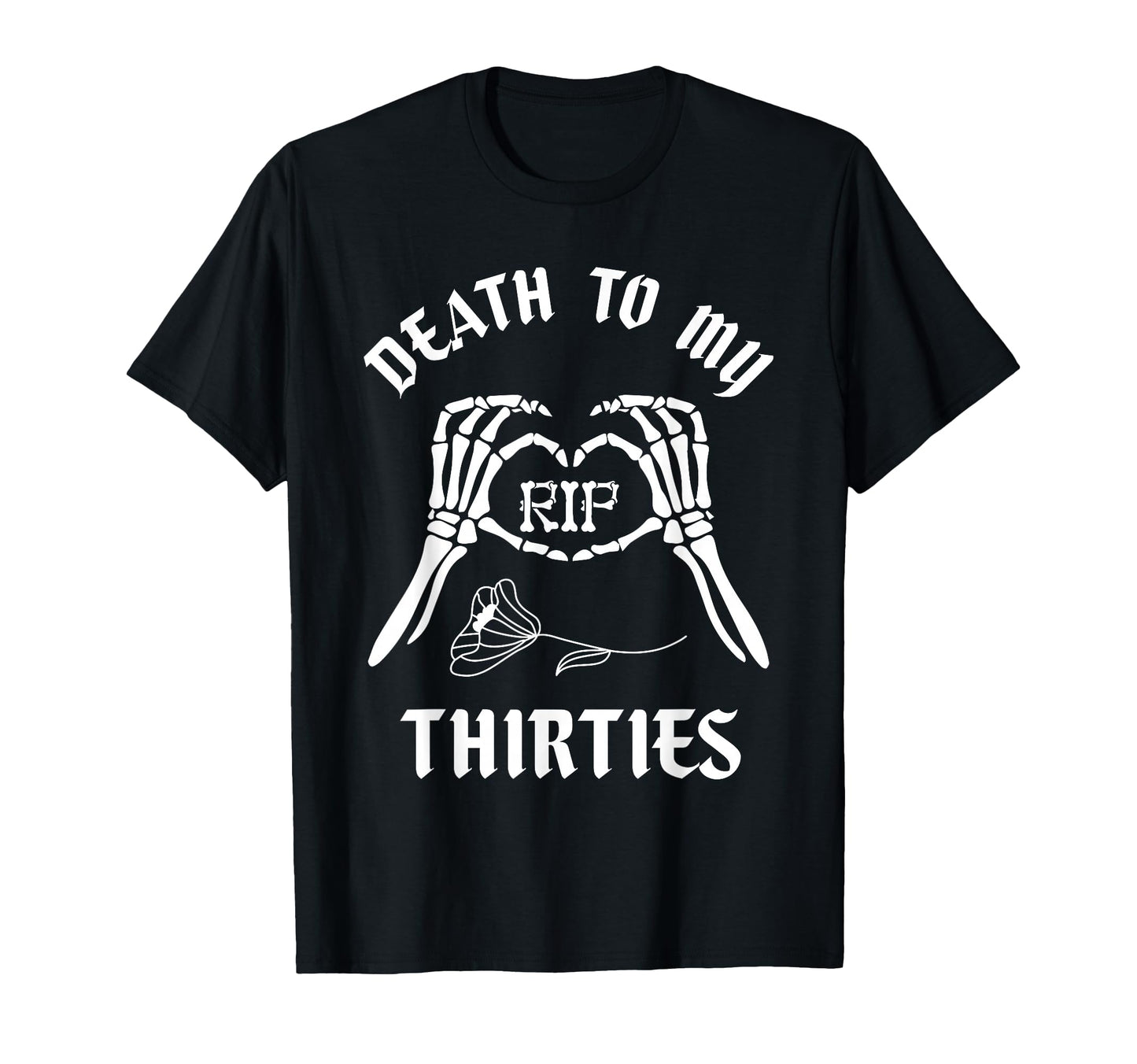 Death To My Thirties 30S Turning 40Th T-Shirt - Novelty Apparel Men Women - T-Shirt, Sweatshirt, Hoodie