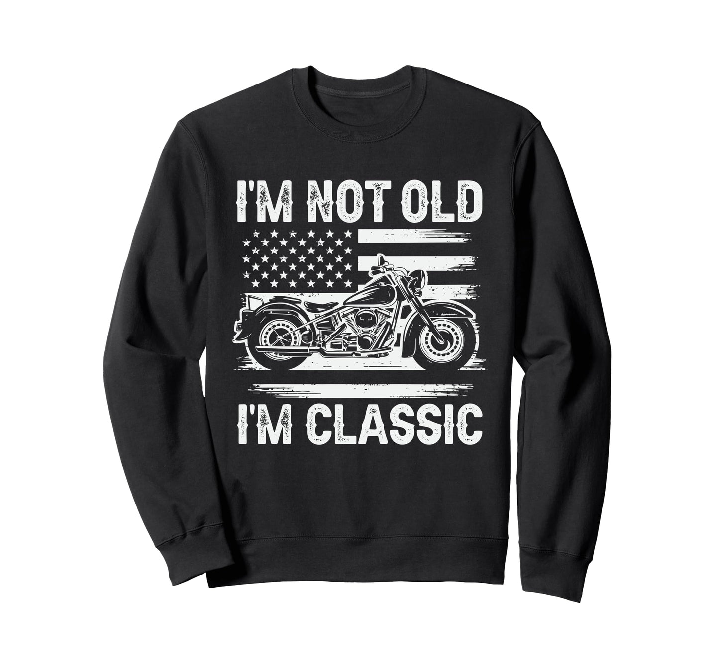 Im Not Old Im Motorcycle Dad Sweatshirt - Casual Everyday Wear for Adults - T-Shirt, Sweatshirt, Hoodie