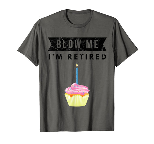 Blow Me Im Retired 2020 Retirement T-Shirt - Aesthetic Graphic Men Women - T-Shirt, Sweatshirt, Hoodie