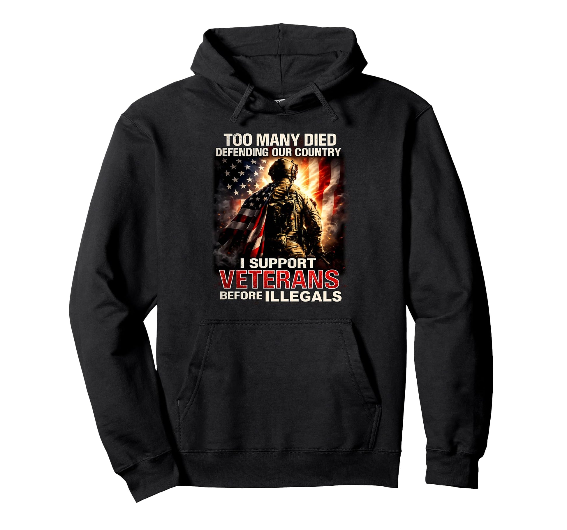 Too Many Died Defending Our Country I Hoodie - Streetwear Style for Adults - T-Shirt, Sweatshirt, Hoodie