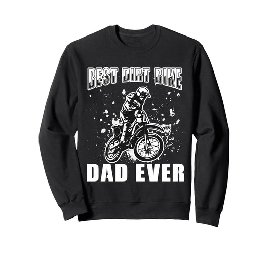 Best Dirt Bike Dad Ever Funny Sweatshirt - Trendy Graphic Unisex - T-Shirt, Sweatshirt, Hoodie