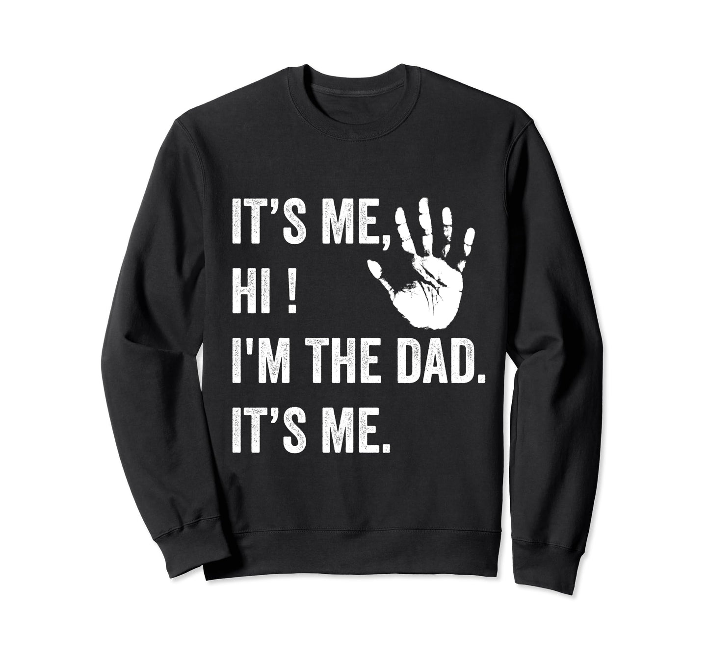 Fathers Day Funny Its Me Hi Im Dad Sweatshirt - Streetwear Style Unisex - T-Shirt, Sweatshirt, Hoodie