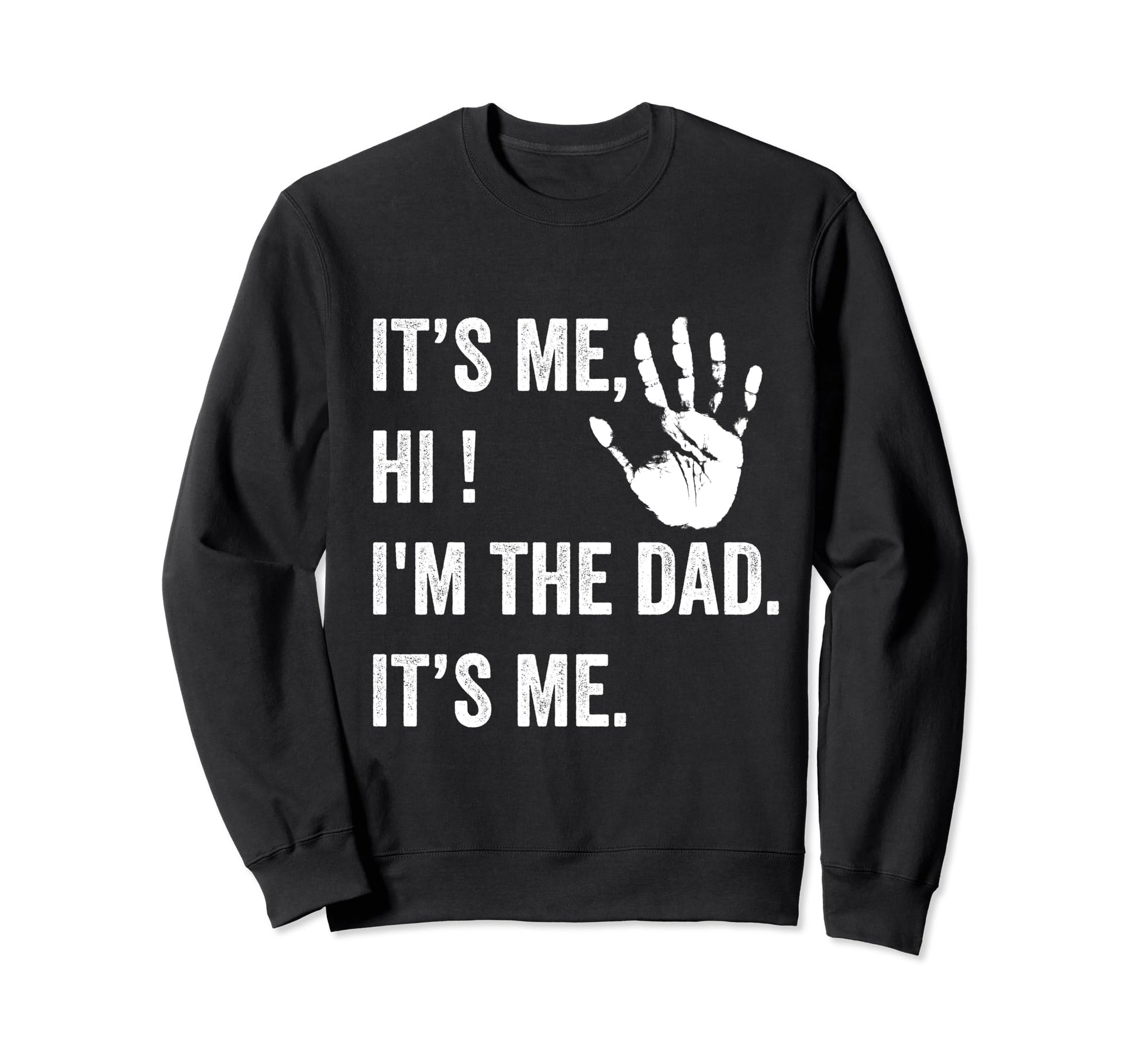 Fathers Day Funny Its Me Hi Im Dad Sweatshirt - Streetwear Style Unisex - T-Shirt, Sweatshirt, Hoodie