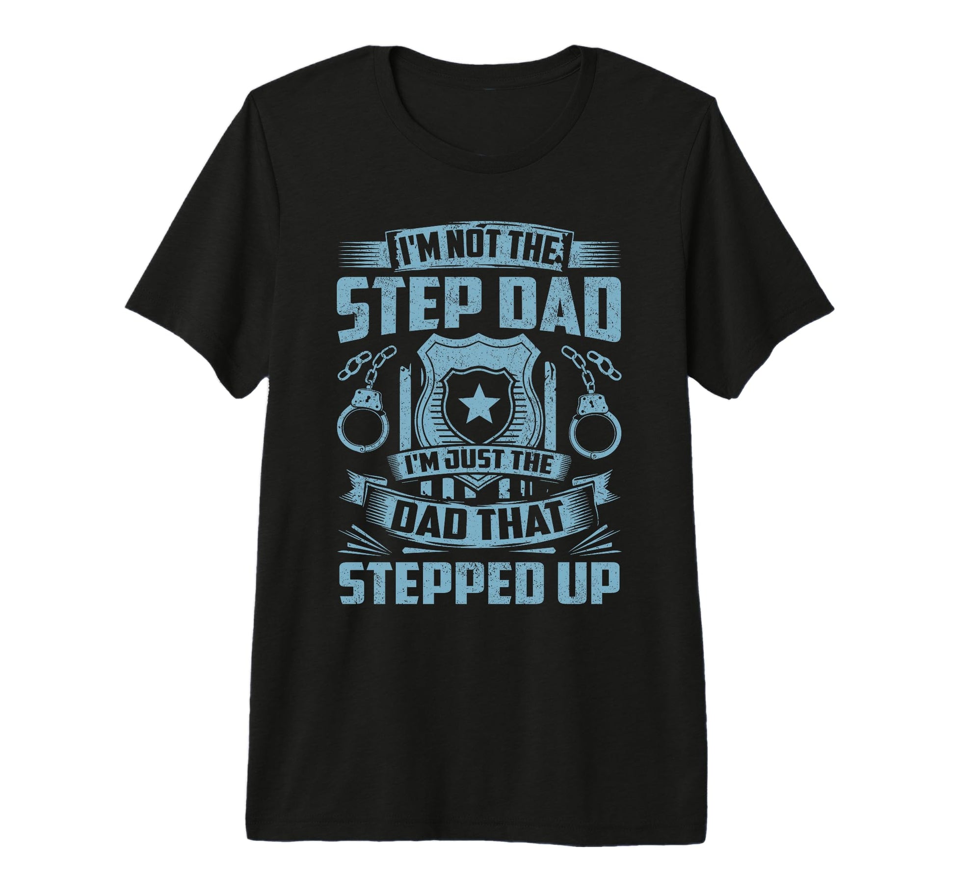 Mens Im Dad That Stepped Up Police T-Shirt - Novelty Apparel Unisex - T-Shirt, Sweatshirt, Hoodie