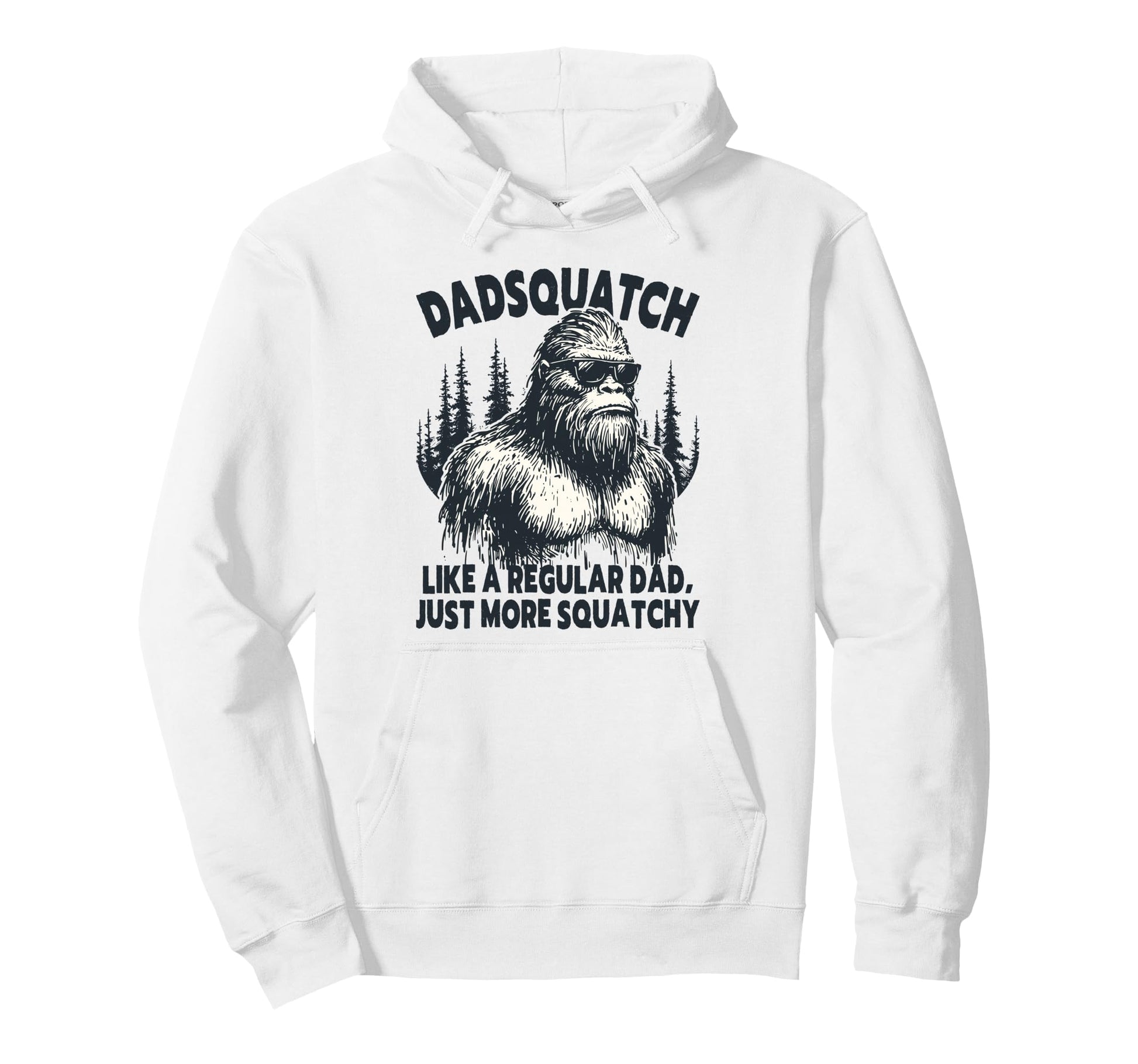 Dadsquatch Bigfoot Like Regular Dad More Hoodie - Graphic Print Men Women - T-Shirt, Sweatshirt, Hoodie