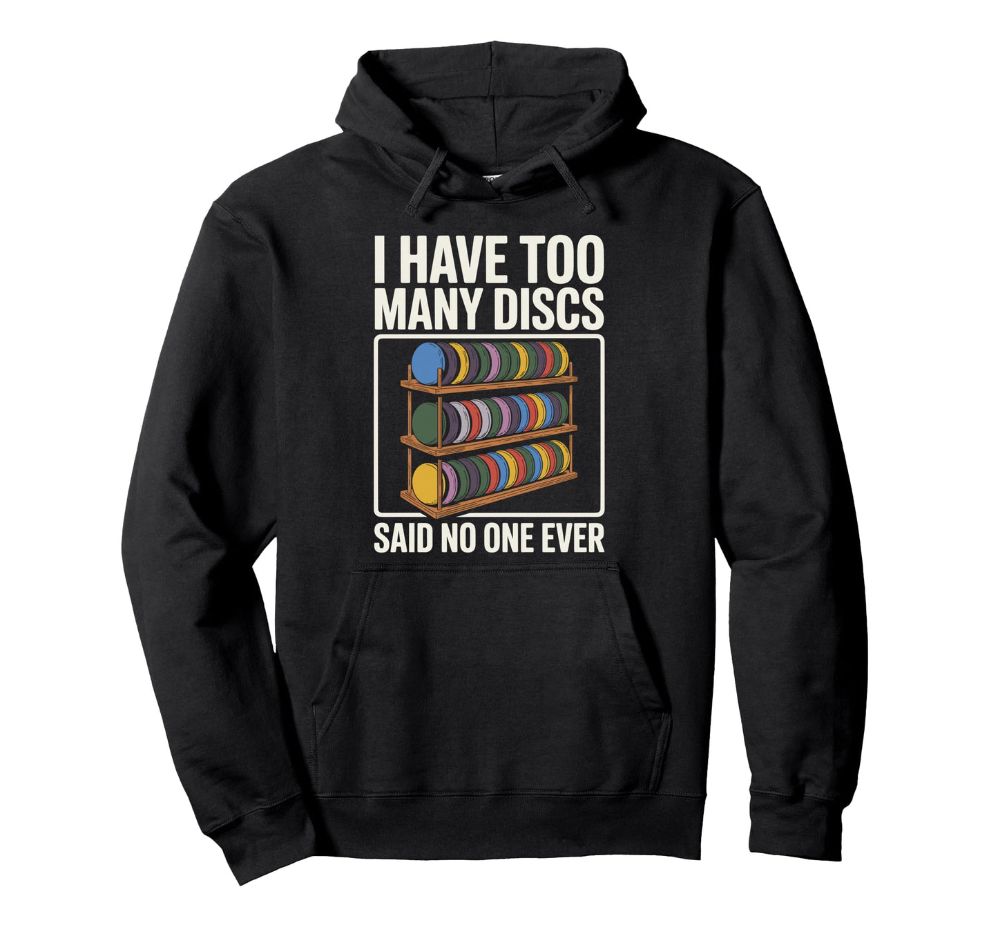 I Have Too Many Discs Dad Disc Golf Hoodie - Novelty Apparel Unisex - T-Shirt, Sweatshirt, Hoodie