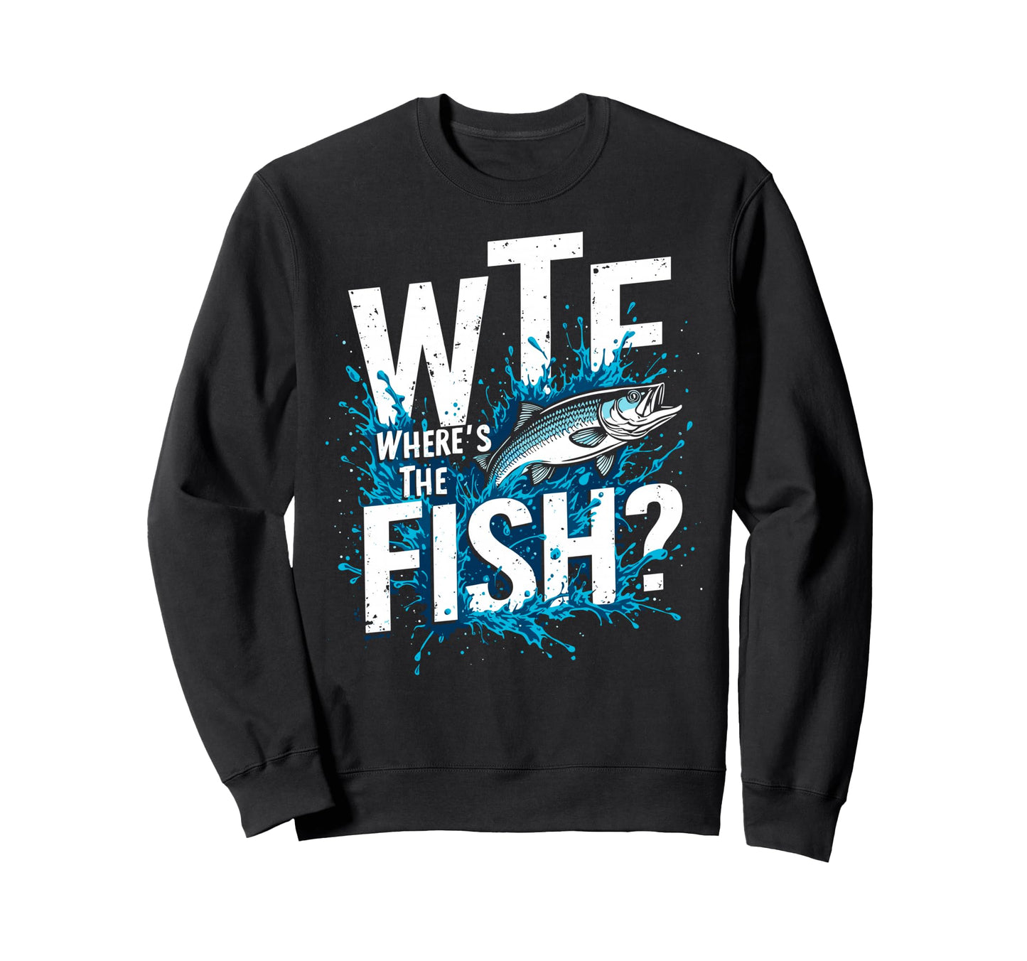 Wtf Wheres Fish Fishing Funny Sweatshirt - Novelty Apparel Unisex - T-Shirt, Sweatshirt, Hoodie