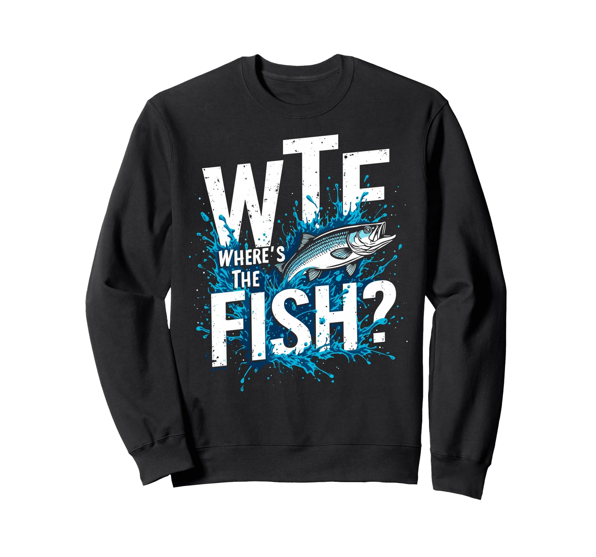 Wtf Wheres Fish Fishing Funny Sweatshirt - Novelty Apparel Unisex - T-Shirt, Sweatshirt, Hoodie