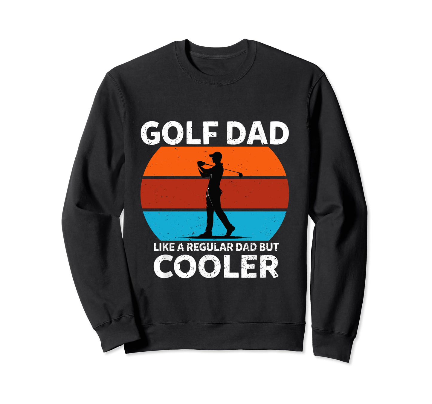 Golf Dad Like Regular Dad But Cooler Sweatshirt - Unique Graphic for Adults - T-Shirt, Sweatshirt, Hoodie