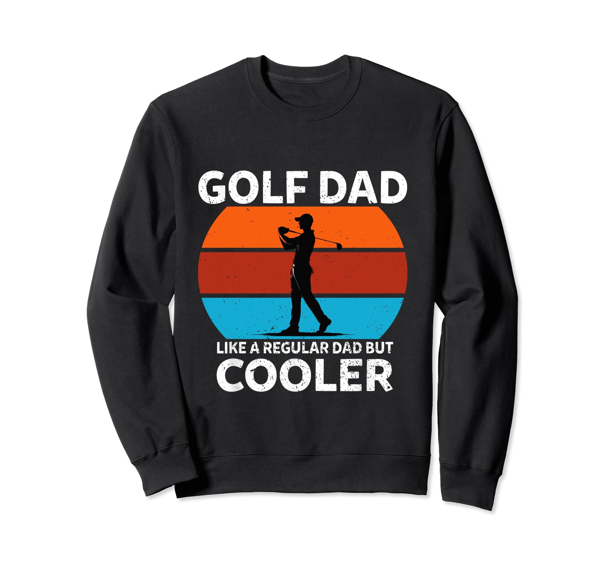 Golf Dad Like Regular Dad But Cooler Sweatshirt - Unique Graphic for Adults - T-Shirt, Sweatshirt, Hoodie