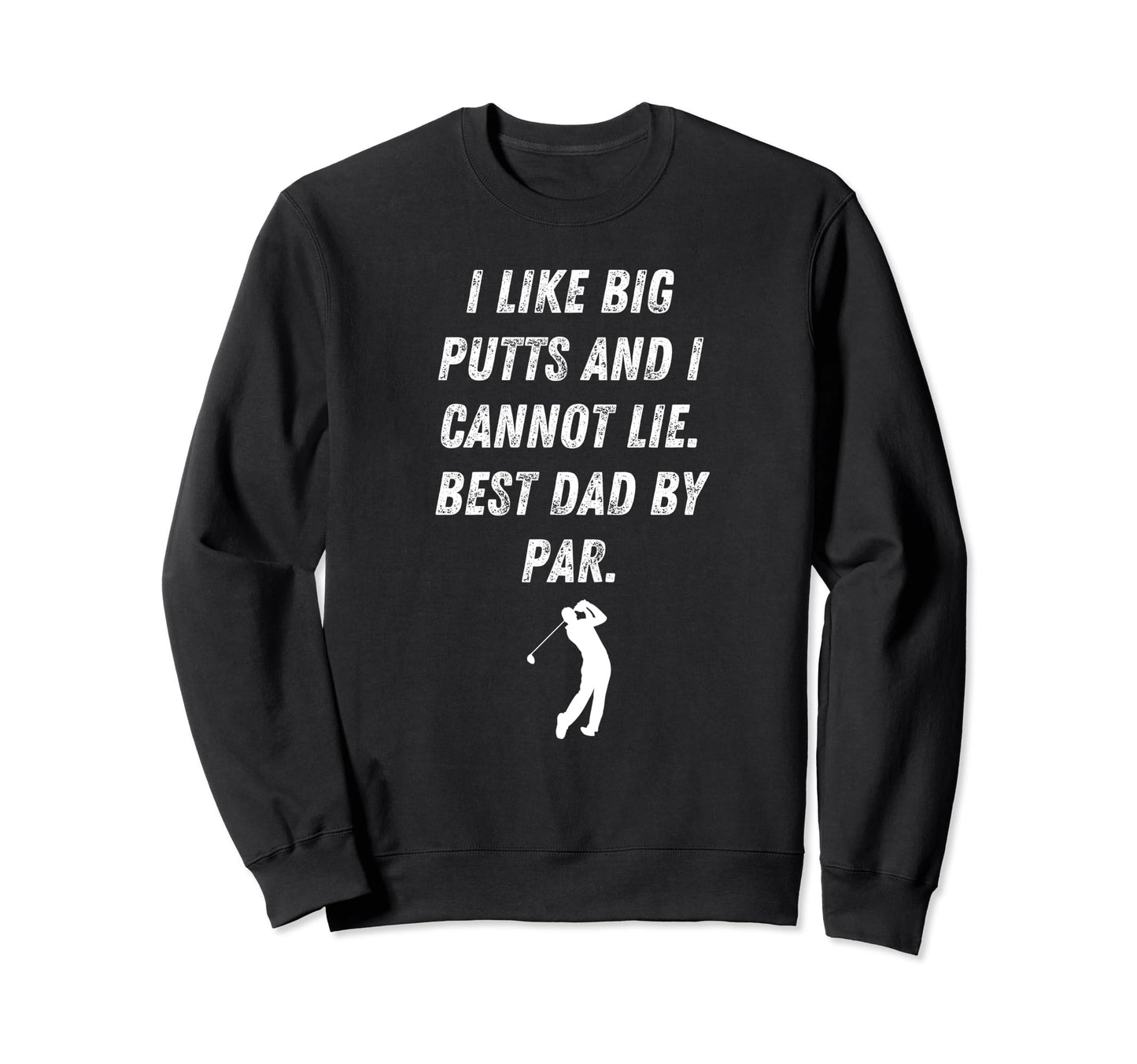 I Like Big Puts Funny Par Golf Dad Sweatshirt - Minimalist Print Unisex - T-Shirt, Sweatshirt, Hoodie