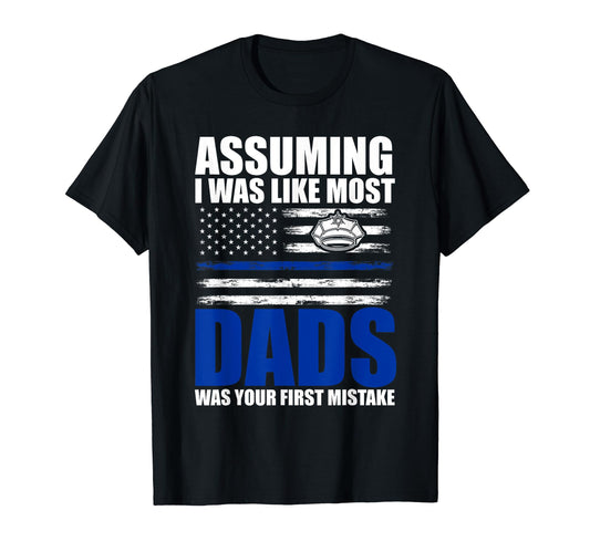 Assuming I Was Like Most Dads Was Your T-Shirt - Aesthetic Graphic Unisex - T-Shirt, Sweatshirt, Hoodie