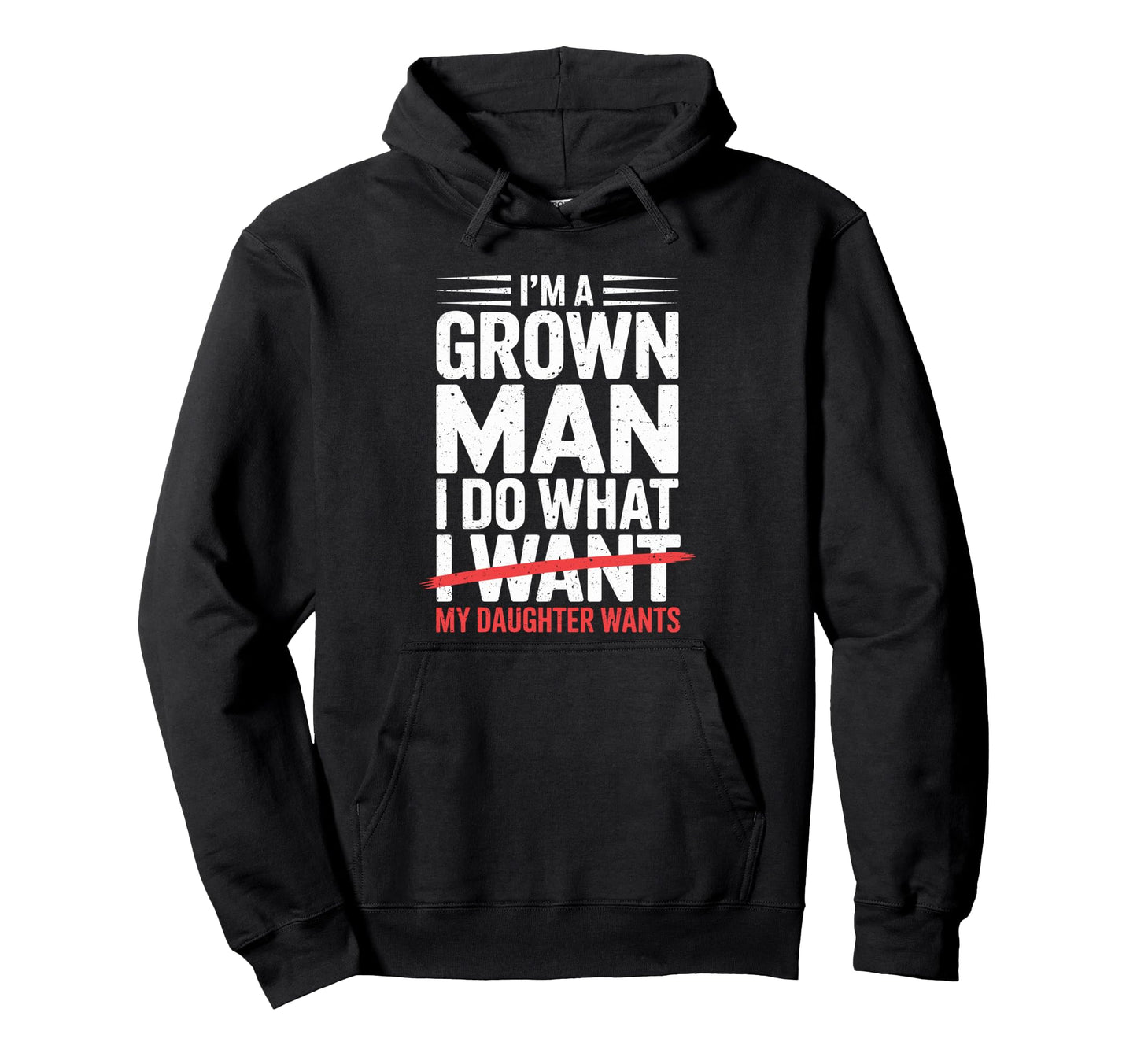 Im Grown I Do What My Daughter Wants Dad Hoodie - Fun Novelty Design Unisex - T-Shirt, Sweatshirt, Hoodie