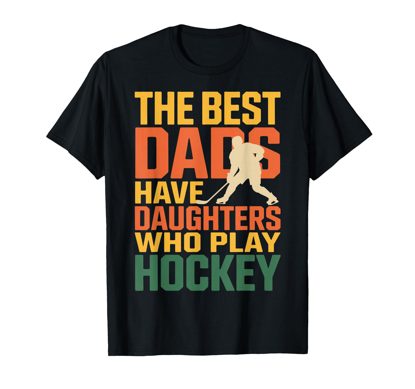 Best Dads Have Daughters Who Play Hockey T-Shirt - Graphic Print for Adults - T-Shirt, Sweatshirt, Hoodie