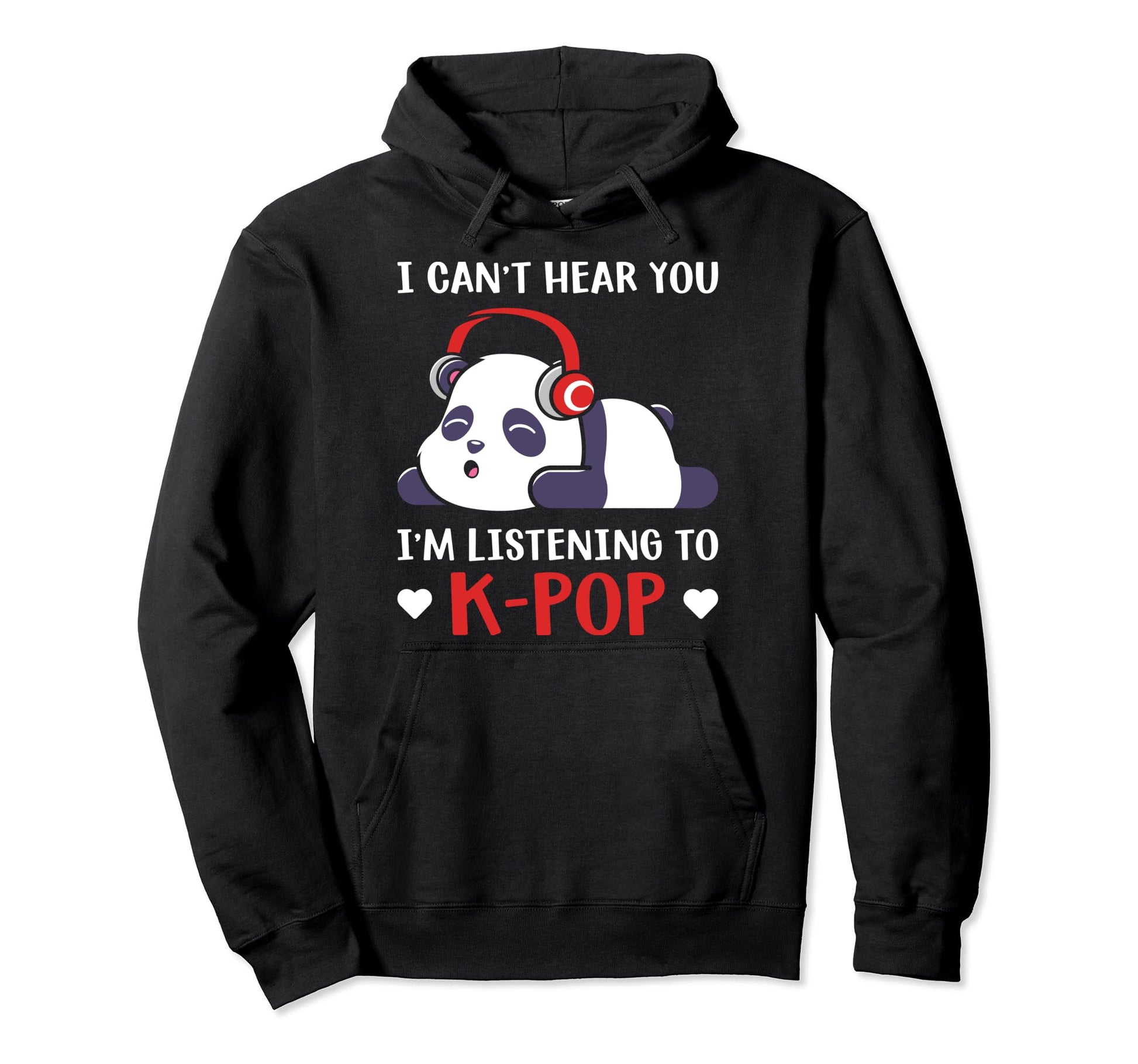 I Cant Hear You Im Listening To K Pop Funny Hoodie - Trendy Graphic Unisex - T-Shirt, Sweatshirt, Hoodie