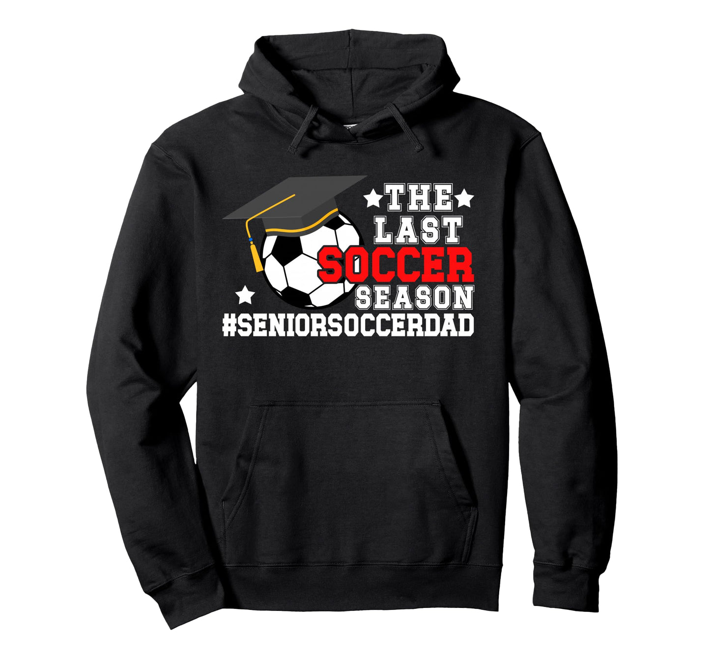 Last Soccer Season Soccer Senior Dad Hoodie - Graphic Print for Adults - T-Shirt, Sweatshirt, Hoodie