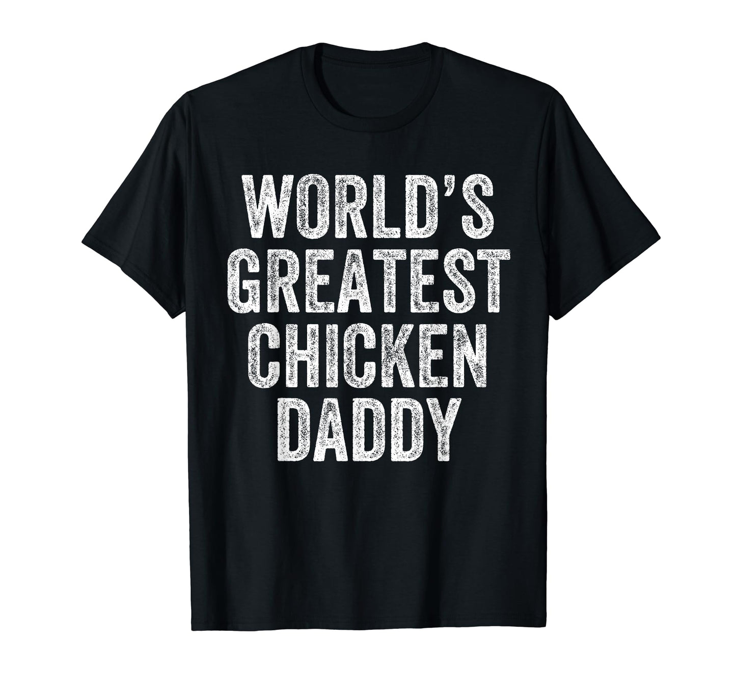 Worlds Greatest Chicken Daddy Funny Dad T-Shirt - Graphic Print Unisex - T-Shirt, Sweatshirt, Hoodie