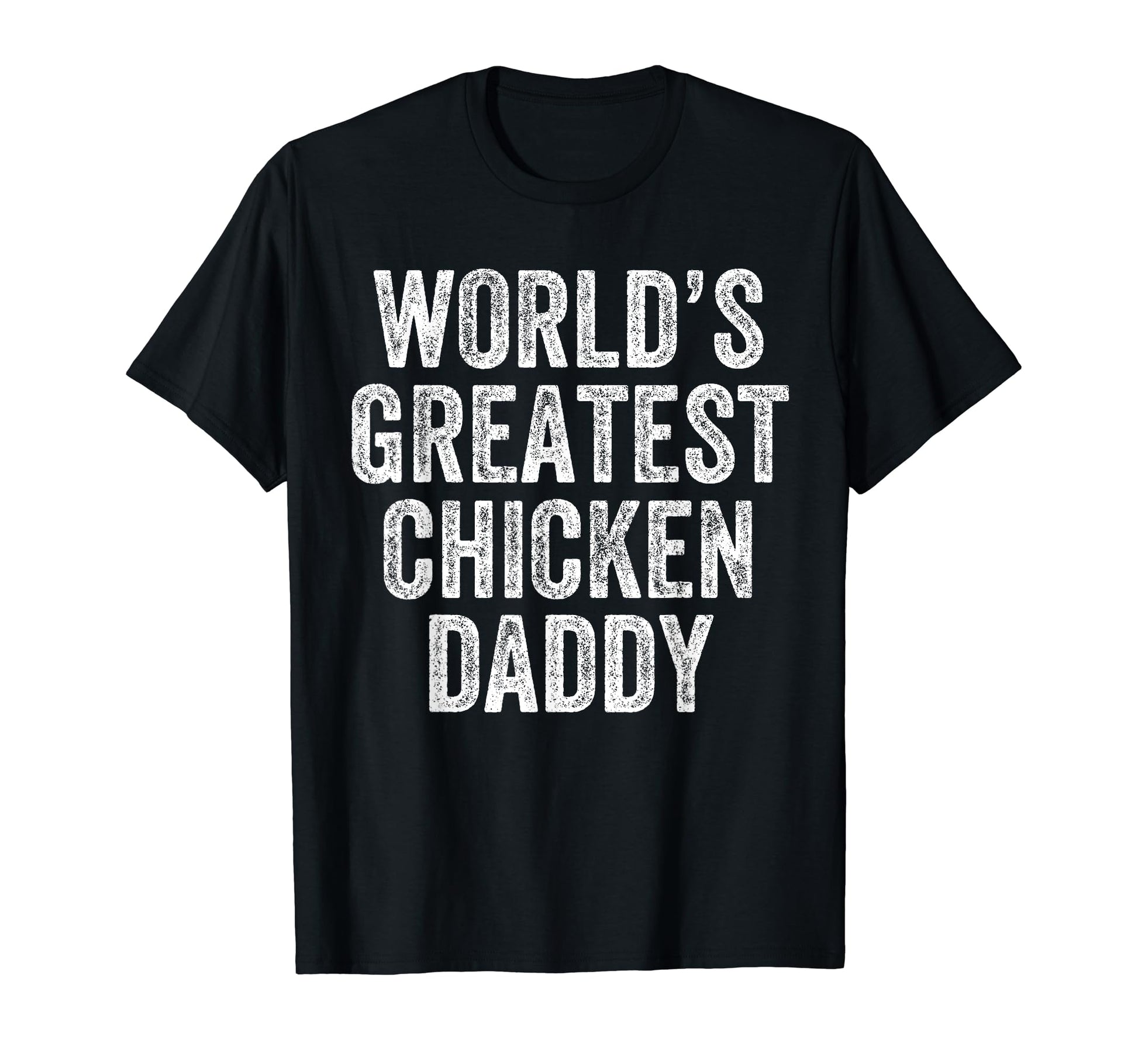 Worlds Greatest Chicken Daddy Funny Dad T-Shirt - Graphic Print Unisex - T-Shirt, Sweatshirt, Hoodie