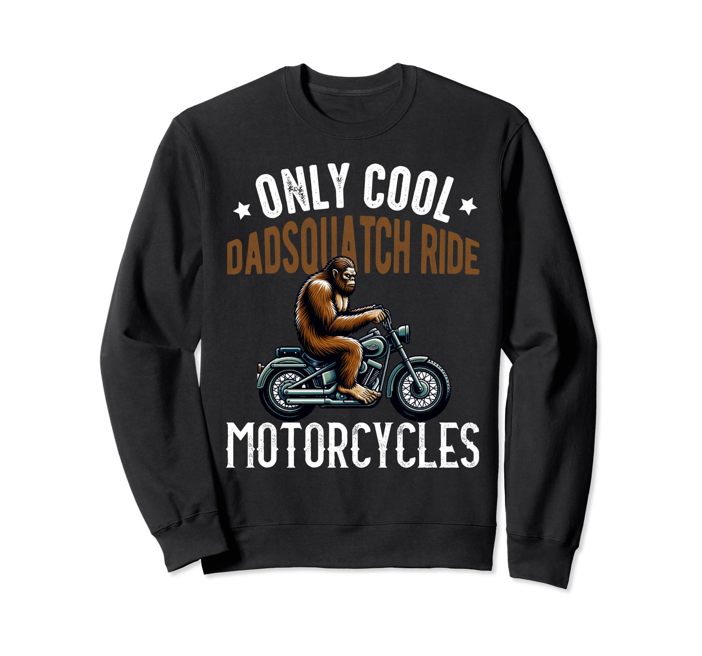 Bigfoot Motorcycle Dadsquatch Dad Sweatshirt - Novelty Apparel Unisex - T-Shirt, Sweatshirt, Hoodie