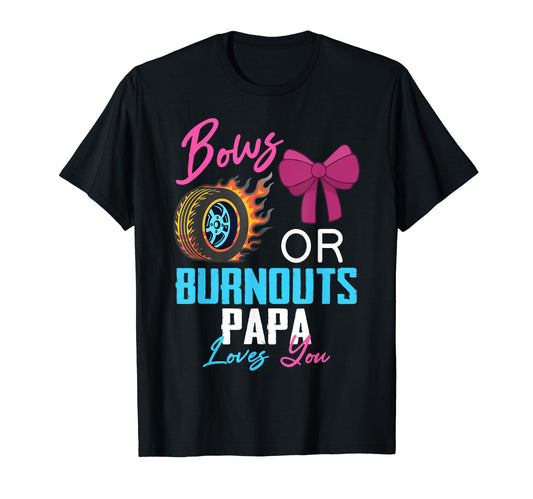 Bows Or Burnouts Papa Loves You Gender T-Shirt - Fun Novelty Design Unisex - T-Shirt, Sweatshirt, Hoodie