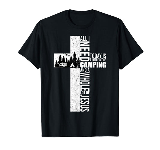 All I Need Today Is Camping And T-Shirt - Casual Everyday Wear for Adults - T-Shirt, Sweatshirt, Hoodie