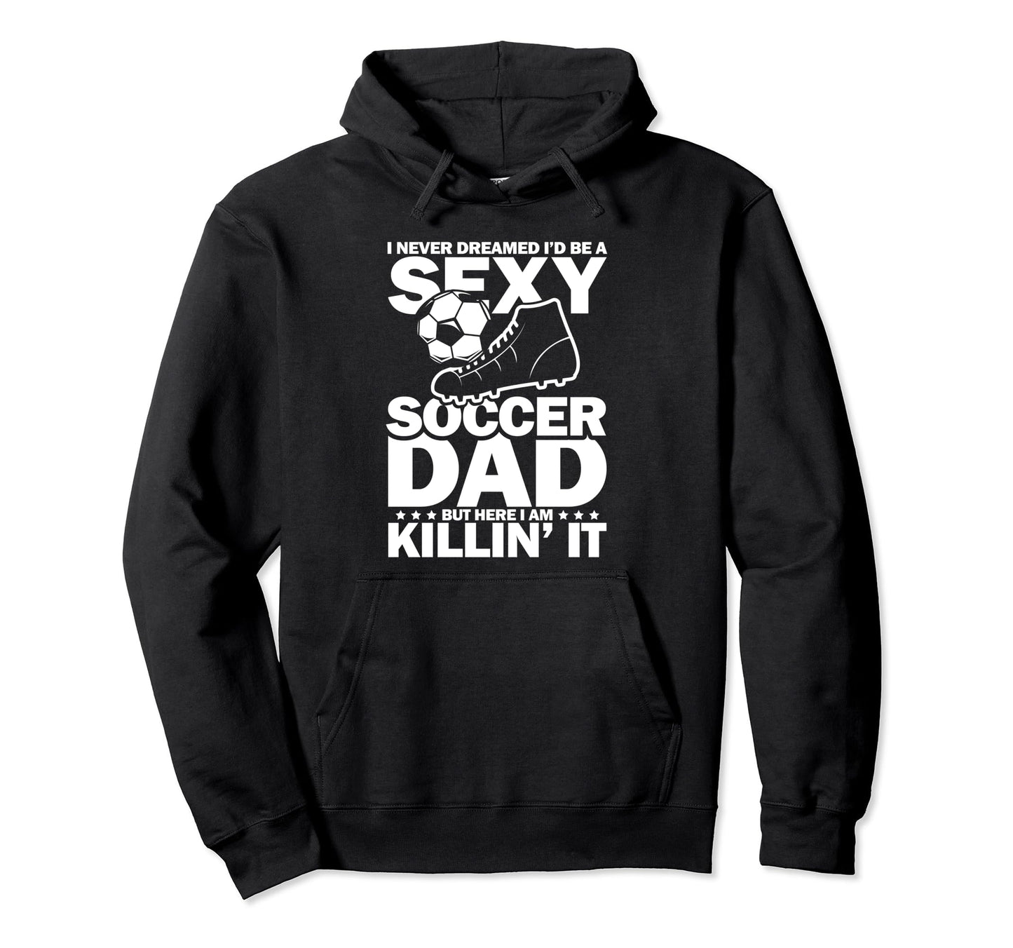 I Never Dreamed I Would Be Sexy Hoodie - Fun Novelty Design for Adults - T-Shirt, Sweatshirt, Hoodie