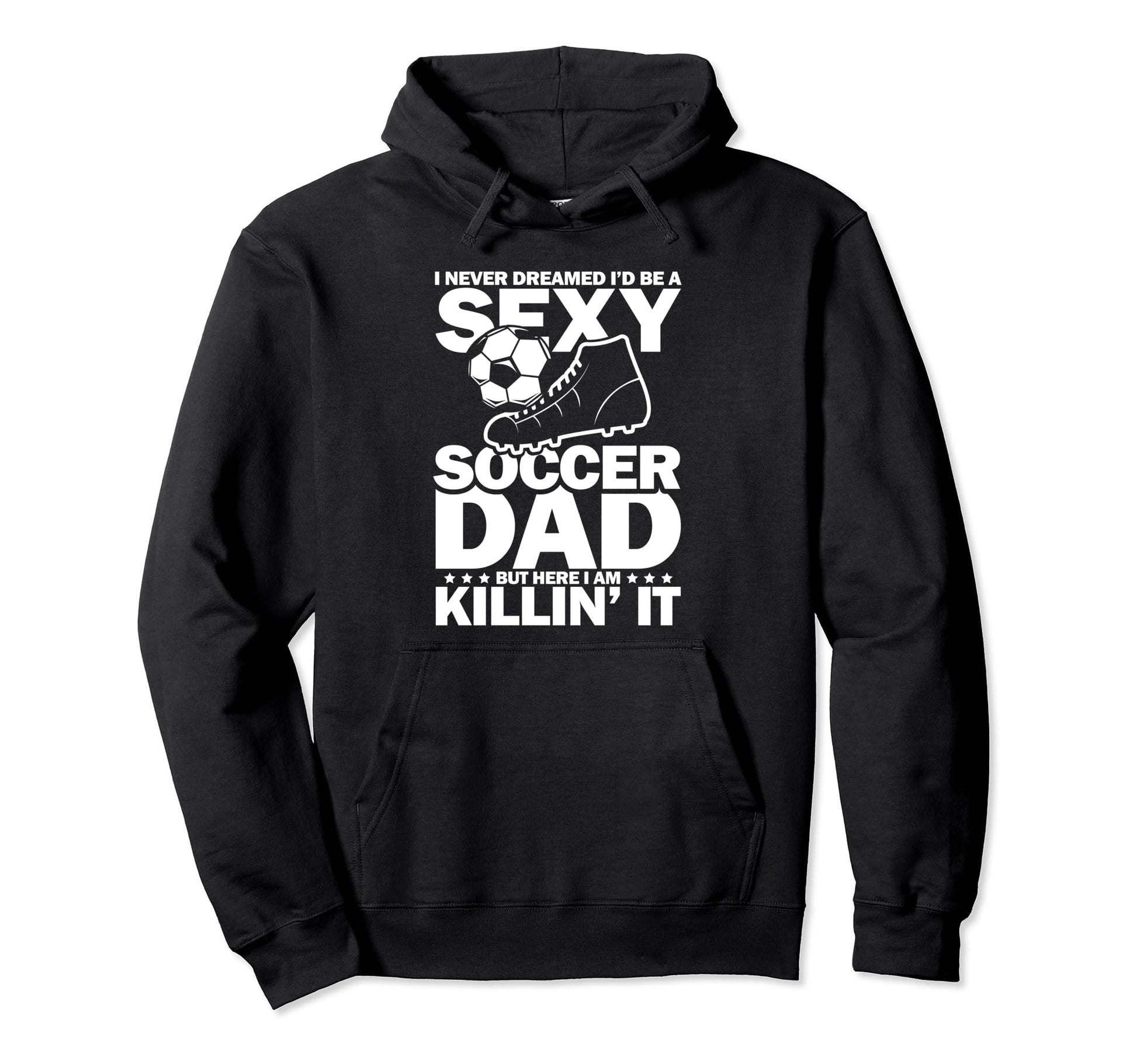 I Never Dreamed I Would Be Sexy Hoodie - Fun Novelty Design for Adults - T-Shirt, Sweatshirt, Hoodie
