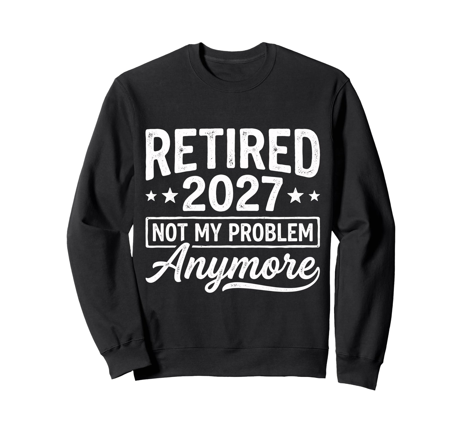 Retired 2026 Not My Problem Sweatshirt - Fun Novelty Design for Adults - T-Shirt, Sweatshirt, Hoodie
