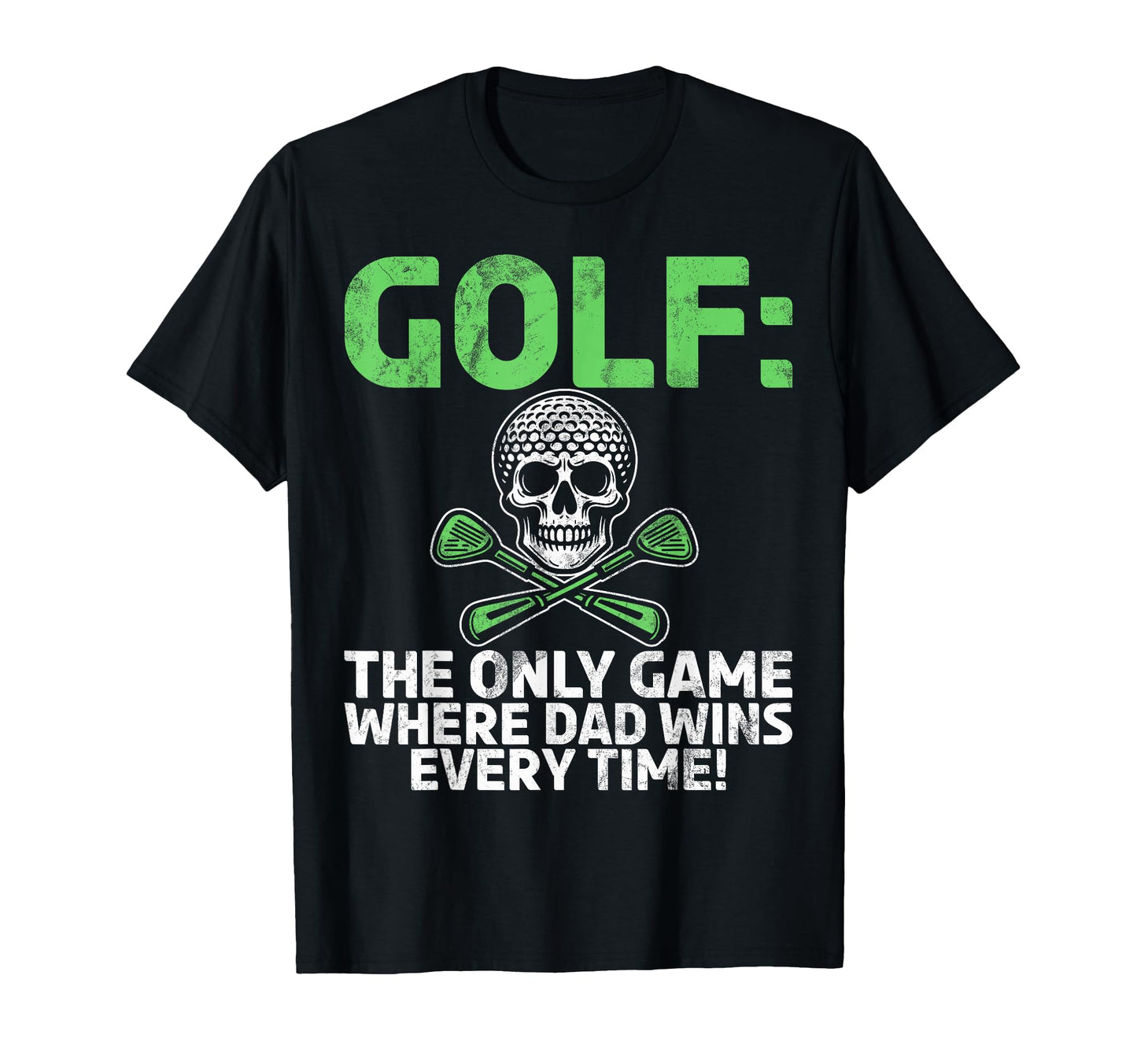 Golf Only Game Where Dad Wins Every T-Shirt - Aesthetic Graphic Unisex - T-Shirt, Sweatshirt, Hoodie