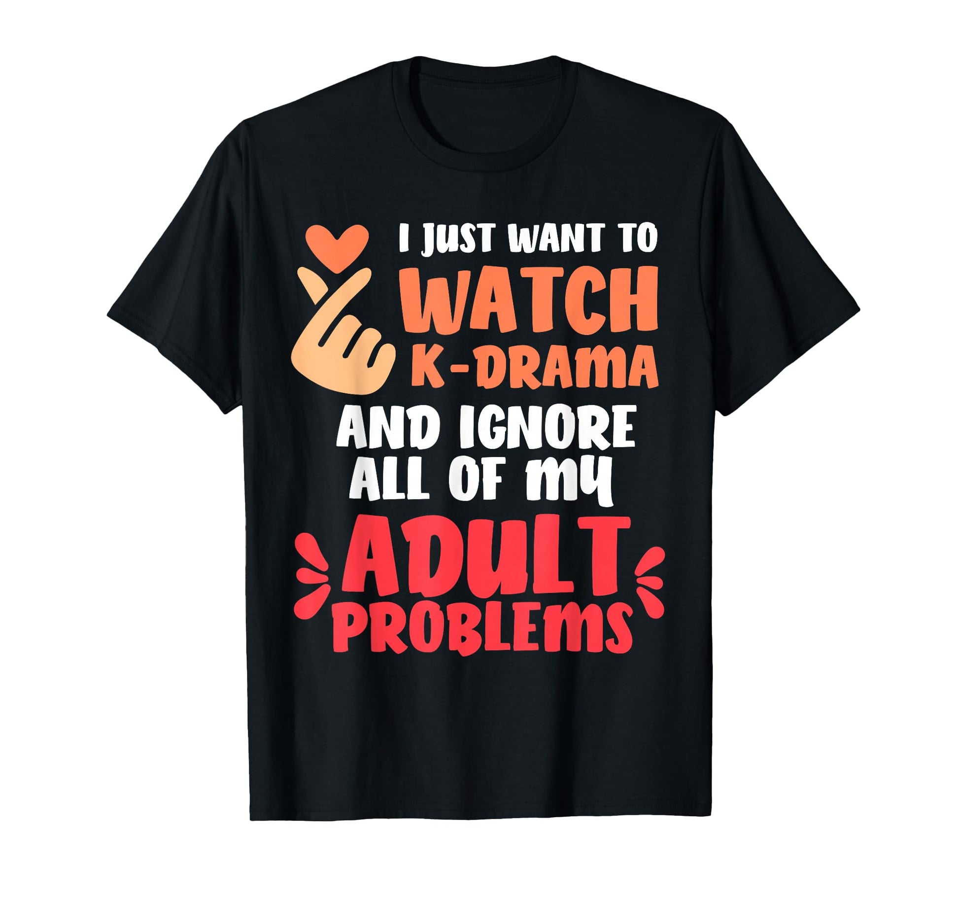 I Just Want To Watch K Drama K Pop Kdrama T-Shirt - Streetwear Style Unisex - T-Shirt, Sweatshirt, Hoodie
