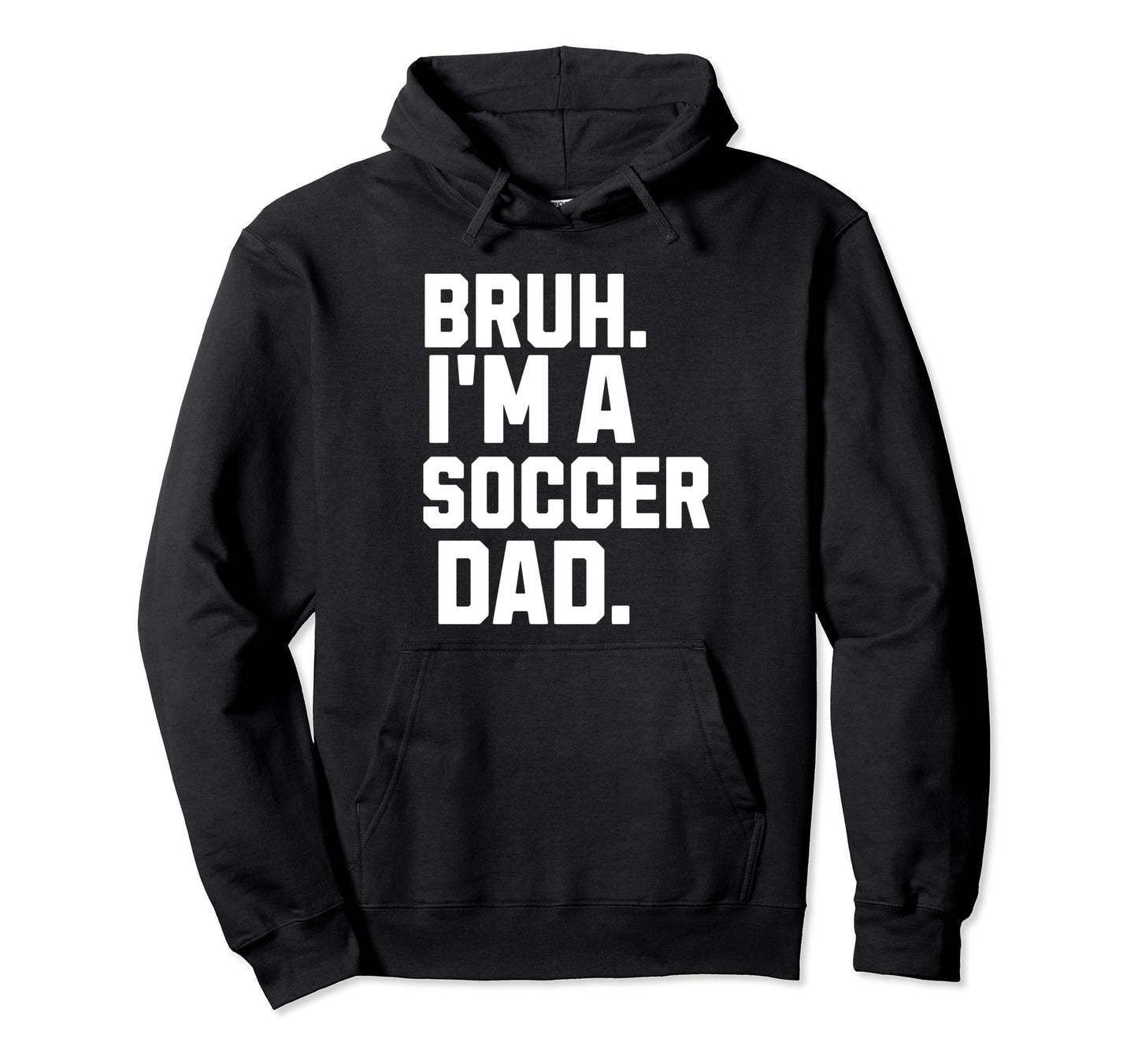 Sarcastic Bruh Soccer Dad Fan Gear Hoodie - Streetwear Style Men Women - T-Shirt, Sweatshirt, Hoodie