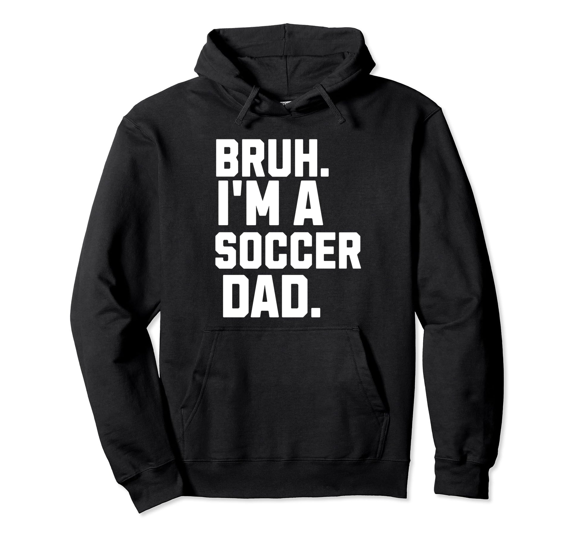 Sarcastic Bruh Soccer Dad Fan Gear Hoodie - Streetwear Style Men Women - T-Shirt, Sweatshirt, Hoodie
