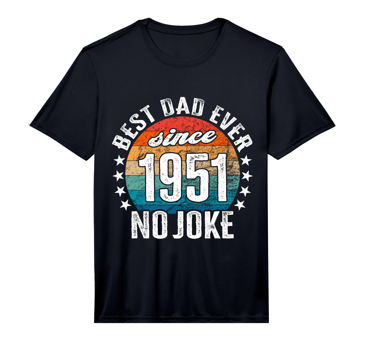Best Dad World No Joke Best Dad Since T-Shirt - Fun Novelty Design Unisex - T-Shirt, Sweatshirt, Hoodie