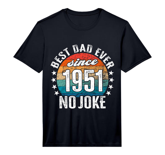 Best Dad World No Joke Best Dad Since T-Shirt - Fun Novelty Design Unisex - T-Shirt, Sweatshirt, Hoodie