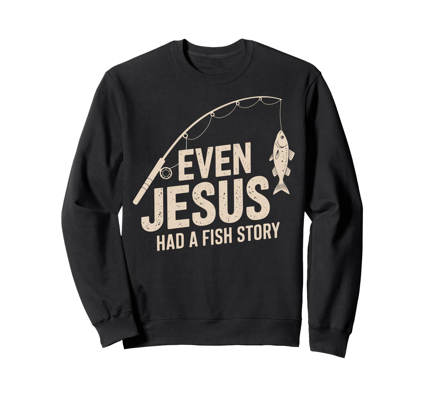 Even Jesus Had Fish Story Sweatshirt - Casual Everyday Wear for Adults - T-Shirt, Sweatshirt, Hoodie