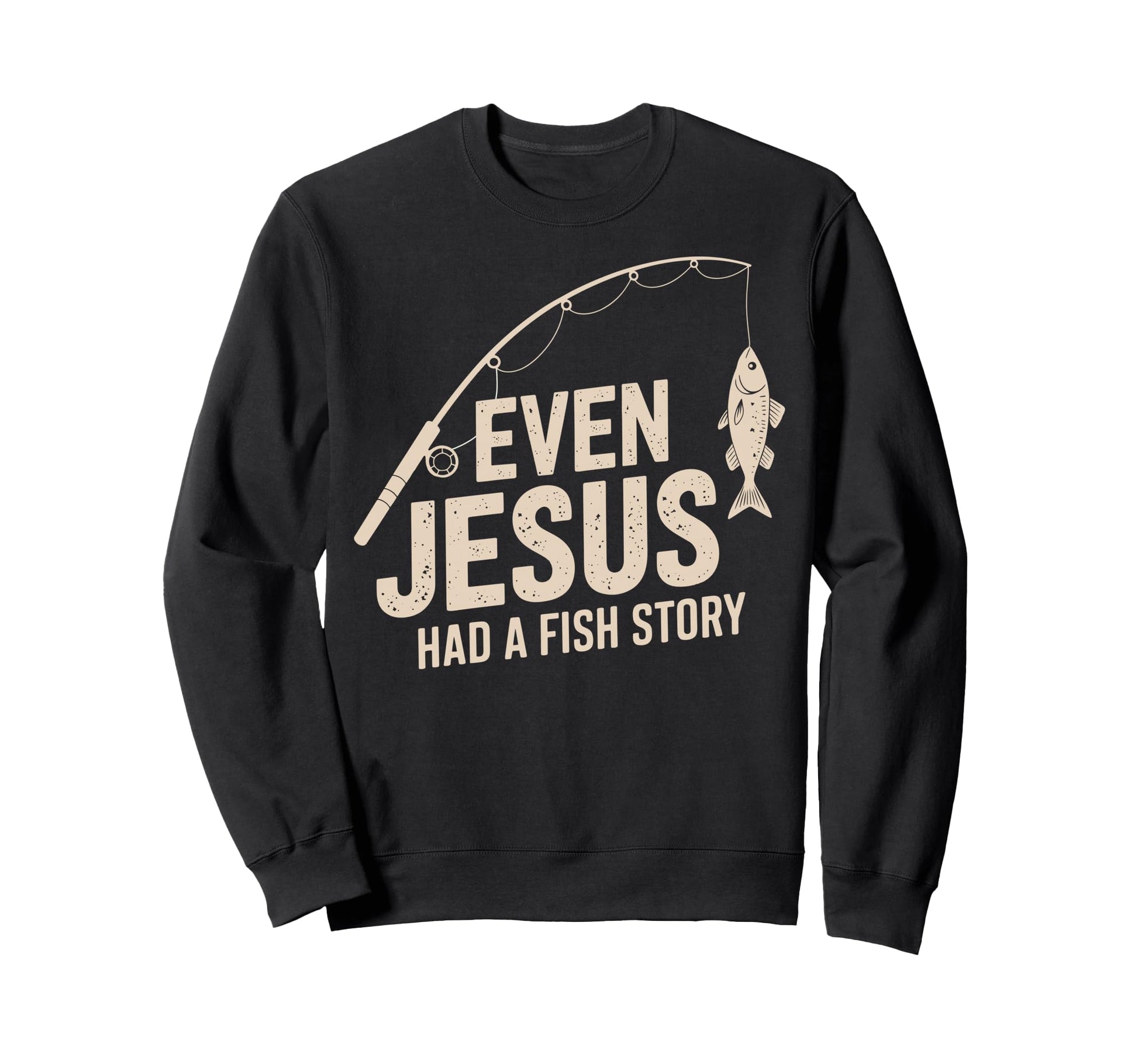 Even Jesus Had Fish Story Sweatshirt - Casual Everyday Wear for Adults - T-Shirt, Sweatshirt, Hoodie