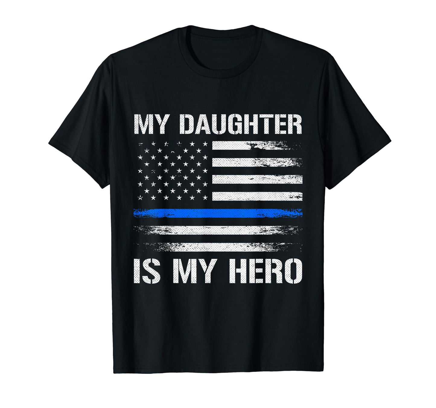My Daughter Is My Hero Police Officer T-Shirt - Fun Novelty Design Unisex - T-Shirt, Sweatshirt, Hoodie