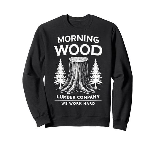 Camp Morning Wood Slogan Sweatshirt - Casual Everyday Wear Men Women - T-Shirt, Sweatshirt, Hoodie