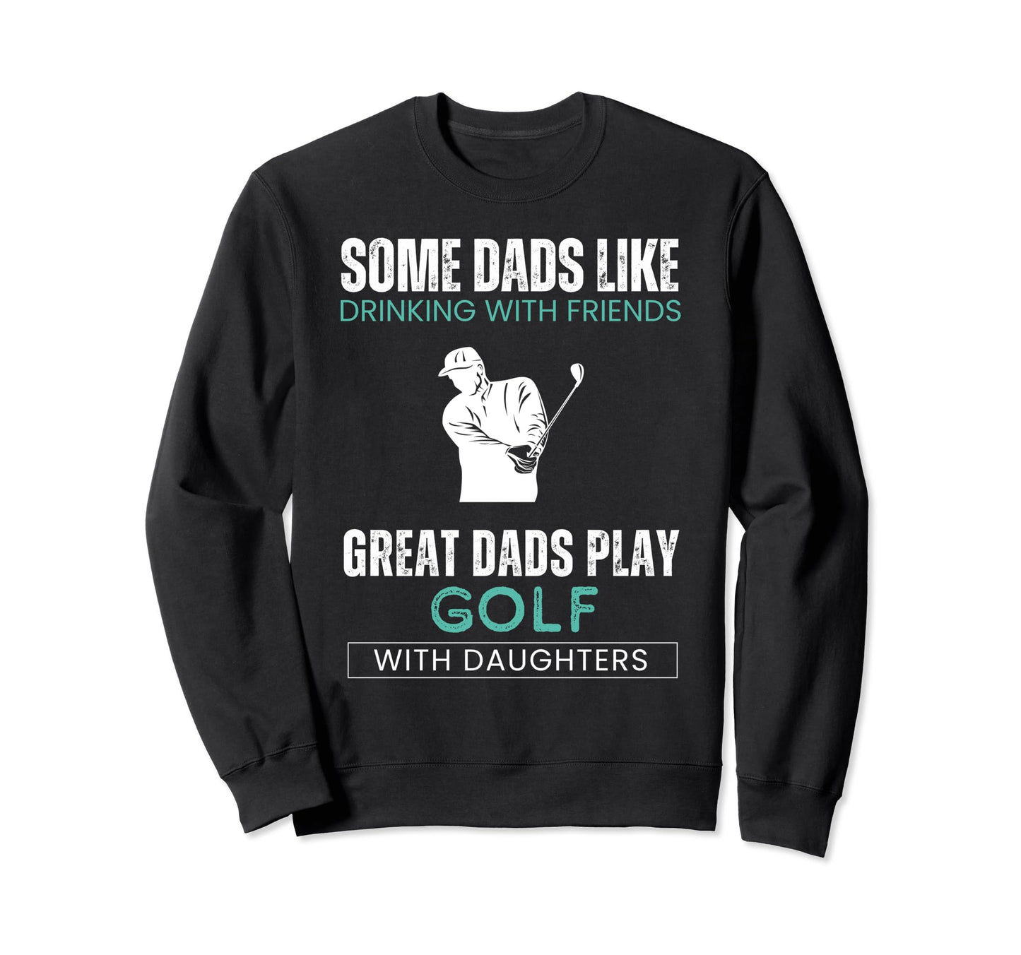 Some Dads Like Drinking Friends Great Sweatshirt - Graphic Print Men Women - T-Shirt, Sweatshirt, Hoodie