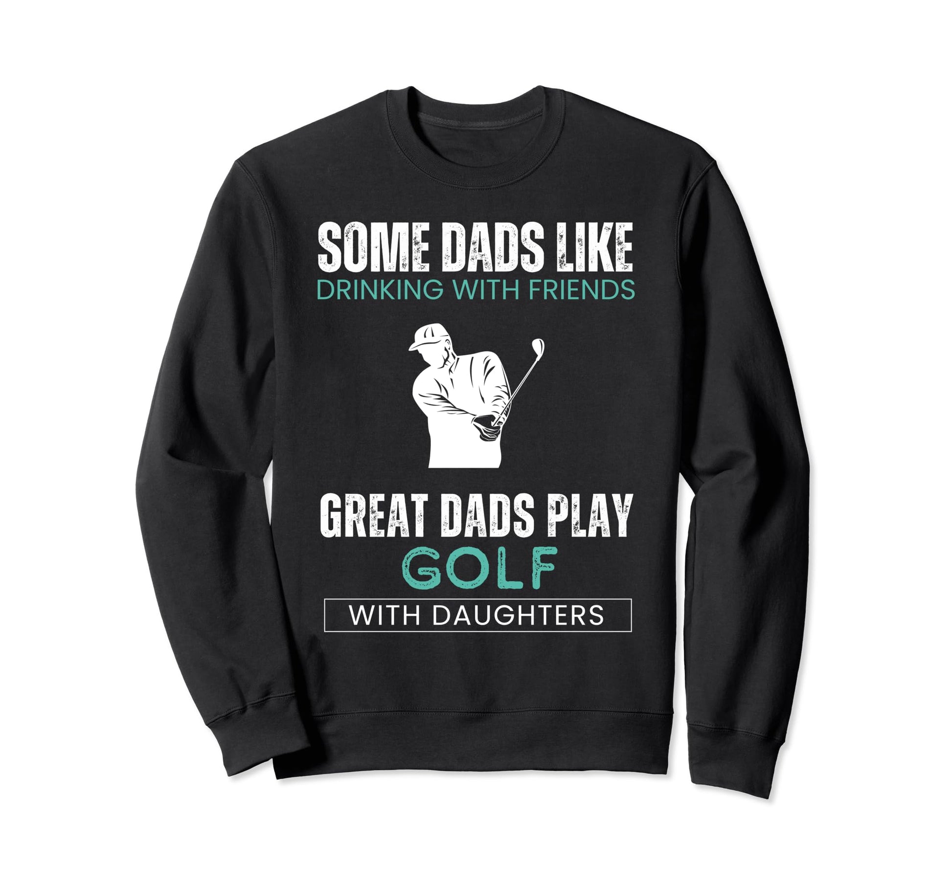Some Dads Like Drinking Friends Great Sweatshirt - Graphic Print Men Women - T-Shirt, Sweatshirt, Hoodie