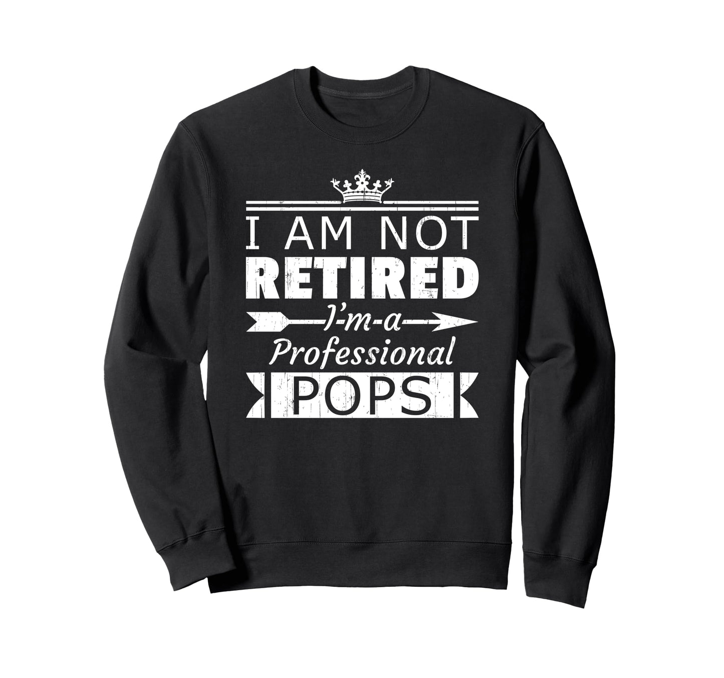 Not Retired Professional Pops Sweatshirt - Casual Everyday Wear Men Women - T-Shirt, Sweatshirt, Hoodie