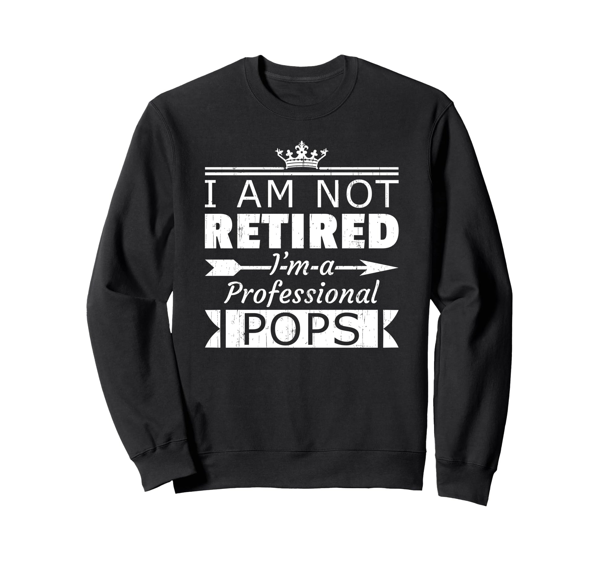 Not Retired Professional Pops Sweatshirt - Casual Everyday Wear Men Women - T-Shirt, Sweatshirt, Hoodie