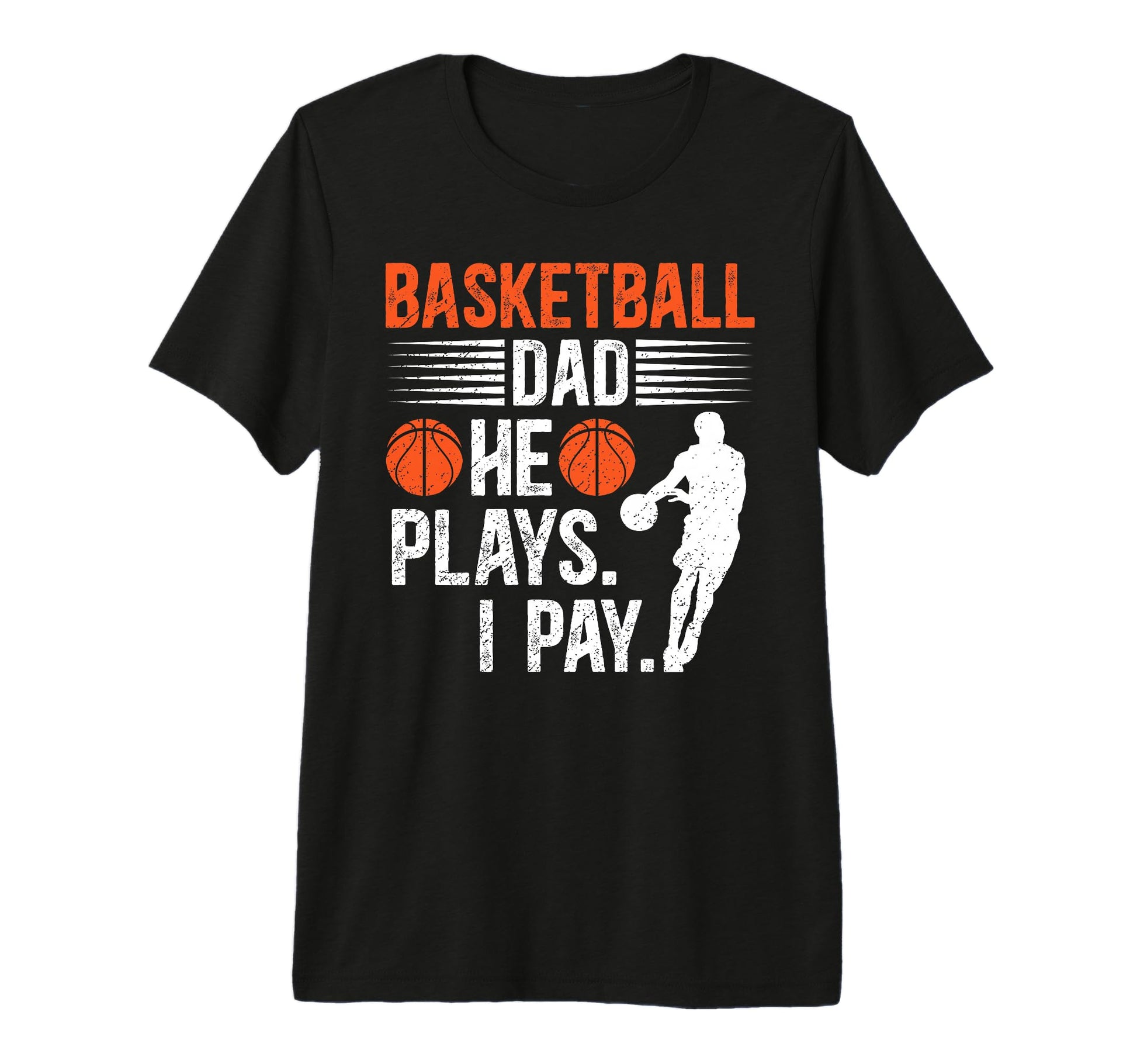 Mens Basketball Dad I Pay Dad Basketball T-Shirt - Unique Graphic Unisex - T-Shirt, Sweatshirt, Hoodie