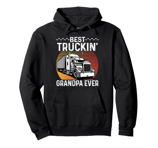 Best Truckin Grandpa Ever Big Rig Trucker Hoodie - Unique Graphic Unisex - T-Shirt, Sweatshirt, Hoodie
