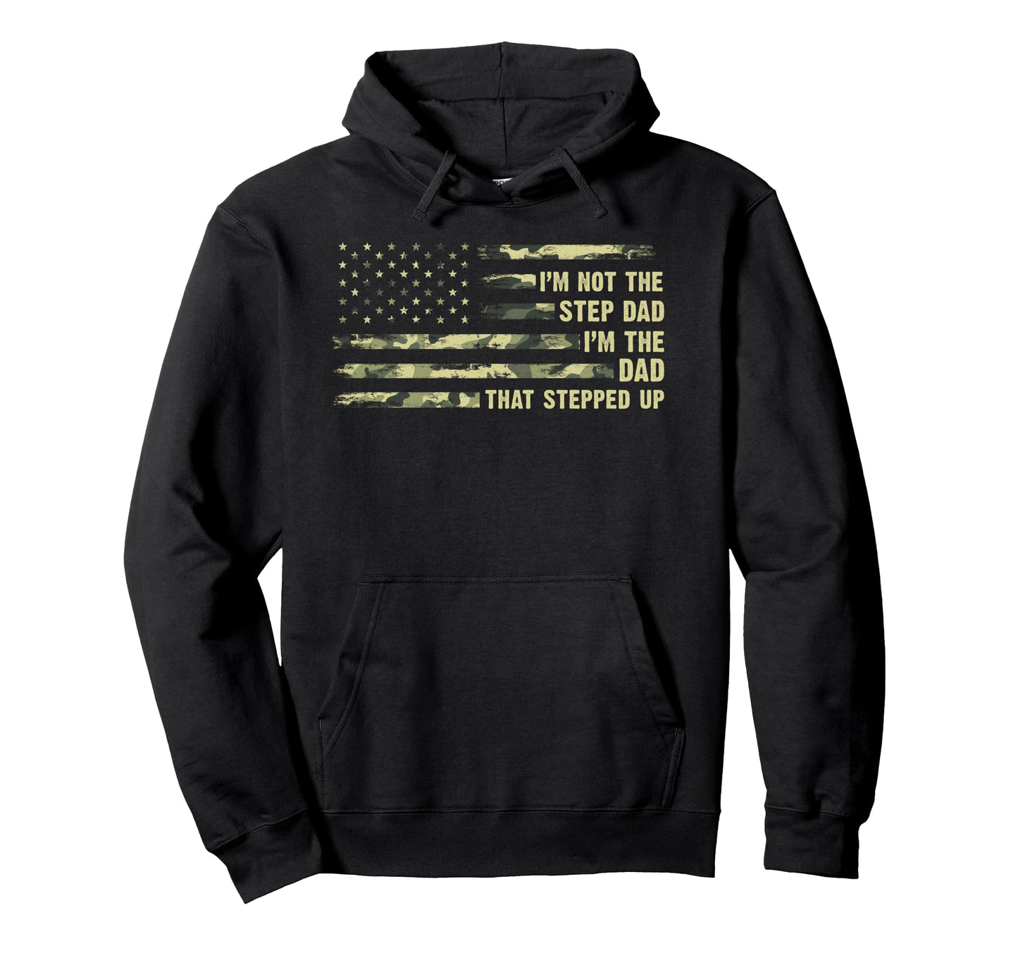 Im Not Step Dad Im Dad That Stepped Up Hoodie - Trendy Graphic Men Women - T-Shirt, Sweatshirt, Hoodie