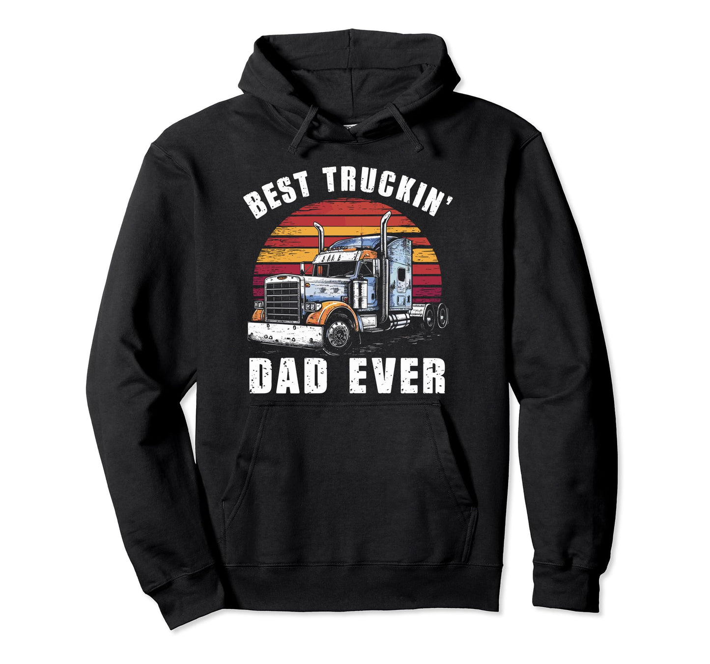 Best Truckin Dad Ever Big Rig Trucker Hoodie - Novelty Apparel Unisex - T-Shirt, Sweatshirt, Hoodie