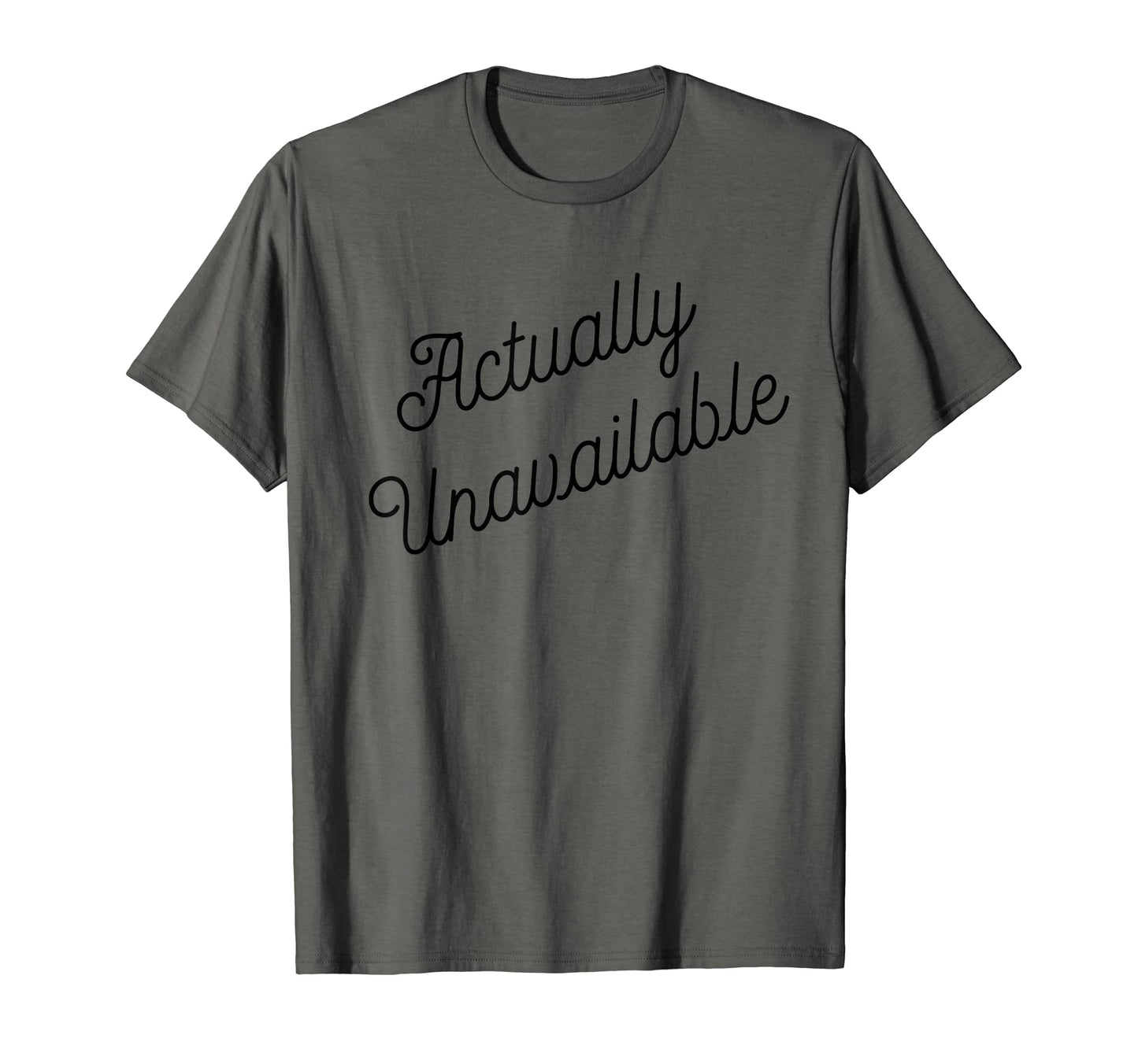 Actually Unavailable Meaning Emotionally T-Shirt - Minimalist Print Unisex - T-Shirt, Sweatshirt, Hoodie