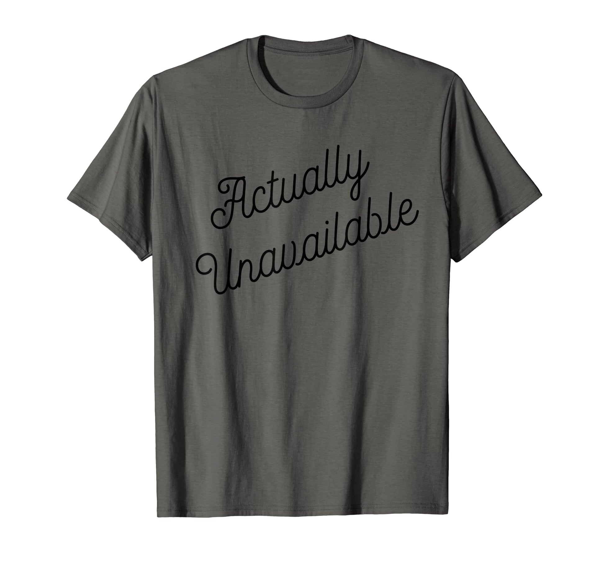 Actually Unavailable Meaning Emotionally T-Shirt - Minimalist Print Unisex - T-Shirt, Sweatshirt, Hoodie