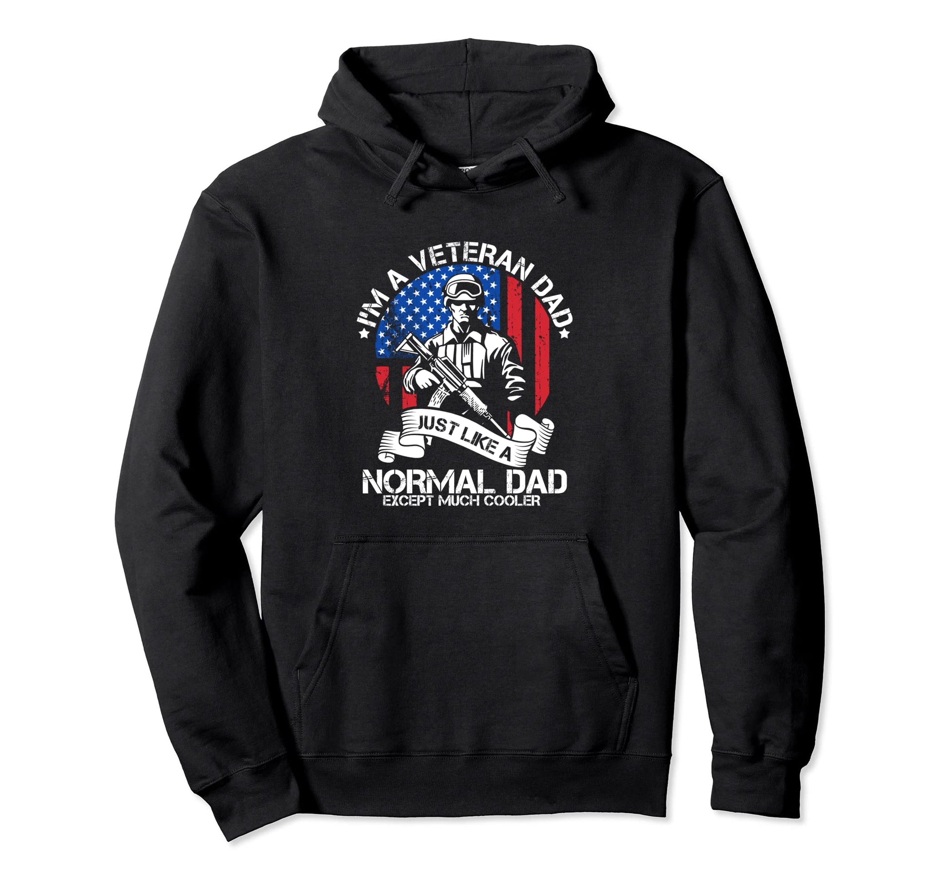 Im Veteran Dad Just Like Normal Dad Except Hoodie - Graphic Print Unisex - T-Shirt, Sweatshirt, Hoodie